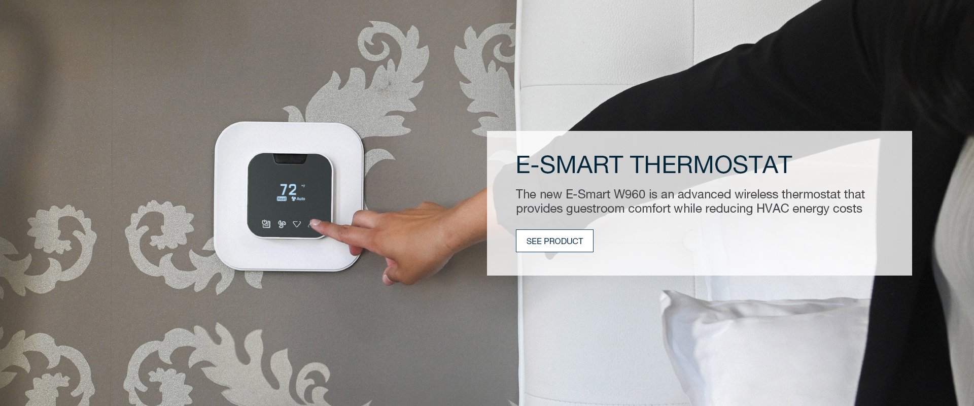 E-SMART Thermostat - The new E-Smart W960 is an advanced wireless thermostat that provides guestroom comfort while reducing HVAC energy costs